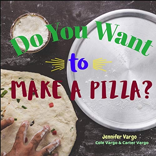 Do You Want to Make a Pizza? A Picture Cookbook
