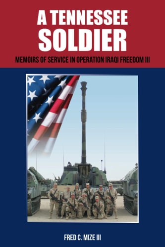 A Tennessee Soldier Memoirs of Service in Operation Iraqi Freedom III
