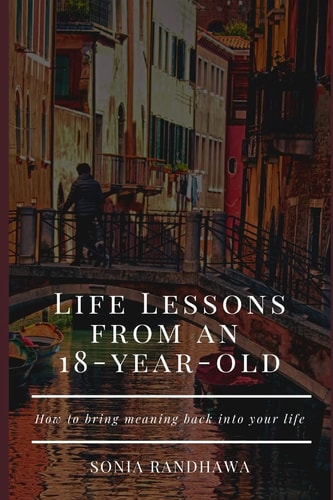 Life Lessons From an 18-Year-Old How to Bring Meaning Back in Your Life