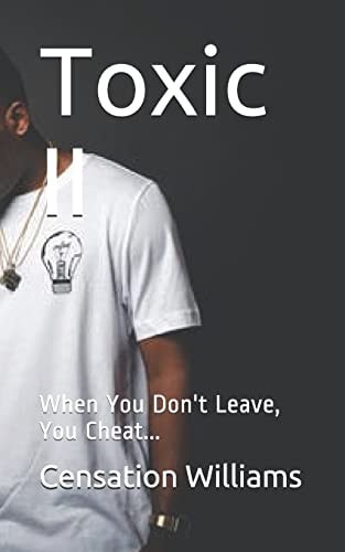 Toxic II When You Don't Leave, You Cheat...
