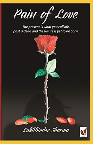 Pain of Love The Present Is What You Call Life, Past Is Dead and the Future Is Yet to Born