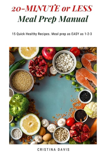 20-MINUTE Or LESS Meal Prep Manual 15 Quick Healthy Recipes. Meal Prep As EASY As 1-2-3