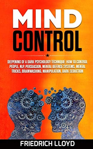 Mind Control Deepening of a Dark Psychology Technique: How to Control People, NLP, Persuasion, Mental Defense Systems, Mental Tricks, Brainwashing, Manipulation, Dark Seduction
