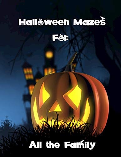 Halloween Mazes for All the Family Easy, Average. Above Average and Difficult Puzzles For Adults Or Children, with Spooky Illustrations. Brain Games to Keep Minds Active and Develop Problem Solving Skills