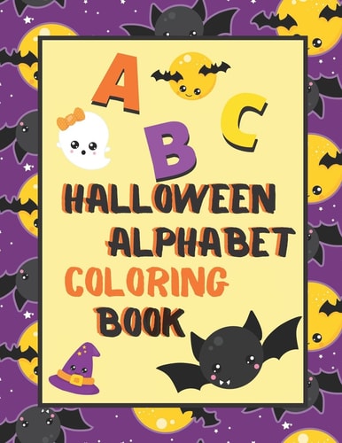Halloween Alphabet Coloring Book An ABC Halloween Activity Coloring Book for Toddlers and Preschoolers to Learn English Alphabet, Cute and Simple, Single-Sided Printing for More Fun!