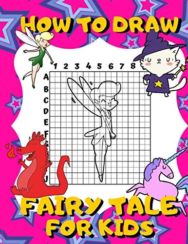 How To Draw Fairy Tale For Kids Activity Book And A Step-by-Step Drawing Lesson for Children, Learn How To Draw Cute Fairies, Unicorns And Other Magical Creatures, Perfect Gift For Future Artist