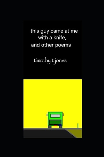 This Guy Came at Me with a Knife, and Other Poems