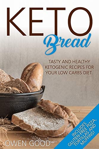 Keto Bread Tasty and Healty Ketogenic Recipes for Your Low Carbs Diet. Includes Gluten-Free Pizza, Tortillas and Muffins!