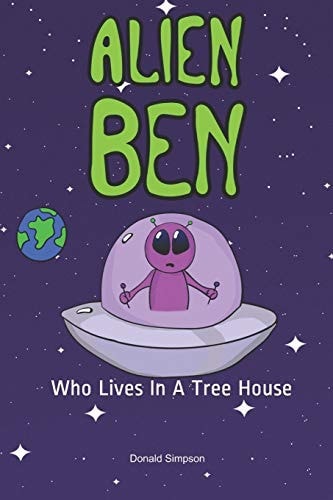 Alien Ben Who Lives In A Tree House (Books For Kids, Kids Fantasy Books, Kids Adventure Books, Kids Stories, Children's Stories, Alien Ben)