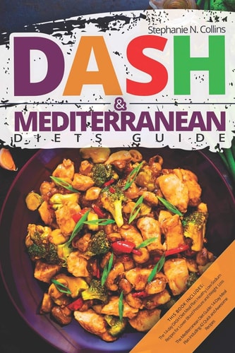 DASH & Mediterranean Diets Guide Including 14-Day Meal Plan with 135 Healthy and Awesome Recipes to Lose Weight, Prevent Diabetes and Hypertension