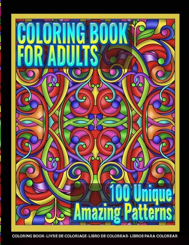 Coloring Books for Adults - 100 Unique Amazing Patterns Adult Coloring Featuring Easy and Simple Pattern Design, Mandala Colouring and Wonderful Swirls Coloring for Stress Relieve and Relaxation