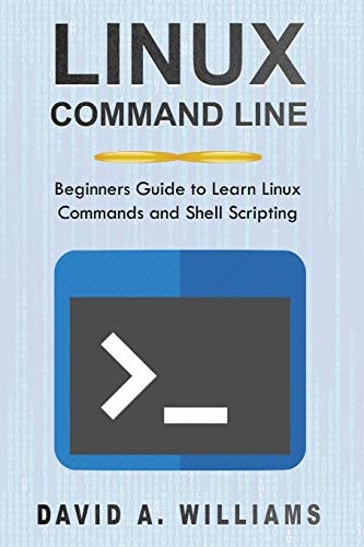 Linux Command Line Beginners Guide to Learn Linux Commands and Shell Scripting