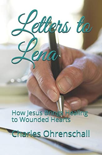 Letters to Lena How Jesus Brings Healing to Wounded Hearts