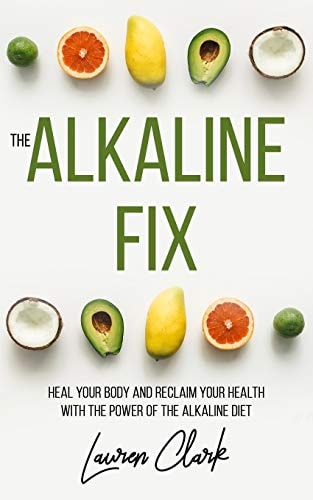The Alkaline Fix Heal Your Body and Reclaim Your Health with the Power of the Alkaline Diet