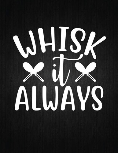 Whisk it Always Recipe Notebook to Write In Favorite Recipes - Best Gift for Your MOM - Cookbook For Writing Recipes - Recipes and Notes for Your Favorite for Women, Wife, Mom 8.5" X 11"
