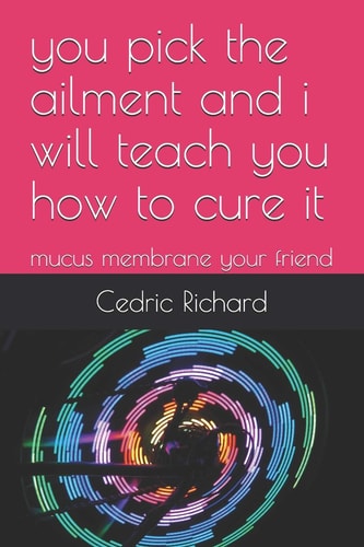 You Pick the Ailment and I Will Teach You How to Cure It Mucus Membrane Your Friend