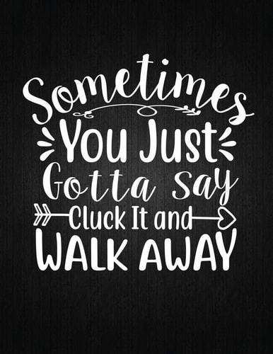 Sometimes You Just Gotta Say Cluck It And Walk Away Recipe Notebook to Write In Favorite Recipes - Best Gift for Your MOM - Cookbook For Writing Recipes - Recipes and Notes for Your Favorite for Women, Wife, Mom 8.5" X 11"