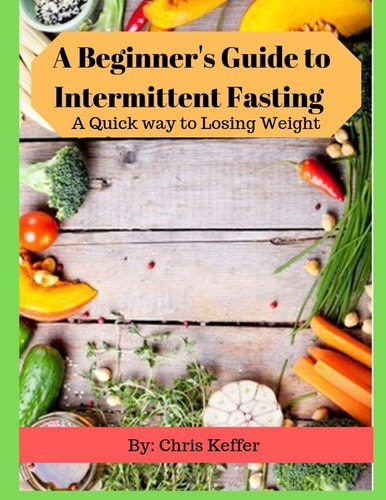 A Beginner's Guide to Intermittent Fasting A Quick Way to Losing Weight