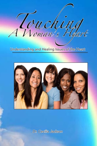 Touching a Woman's Heart Understanding and Healing Issues of the Heart