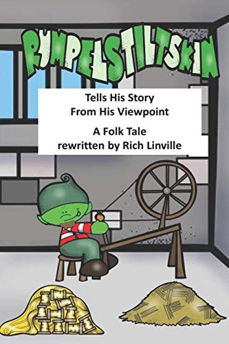 Rumpelstiltskin Tells His Story From His Viewpoint A Folk Tale Rewritten