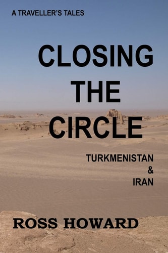A Traveller's Tales, Closing the Circle, Turkmenistan and Iran