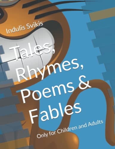 Tales, Rhymes, Poems and Fables Only for Children and Adults
