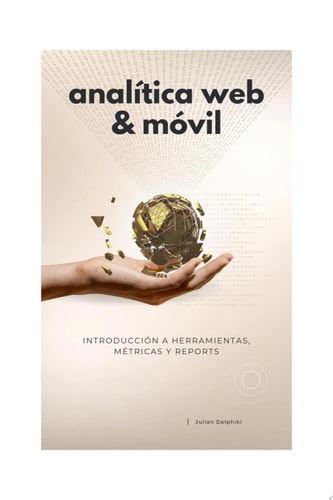 Analítica Web & Móvil - Introducción a herramientas, métricas y reportes Medición y Google Analytics