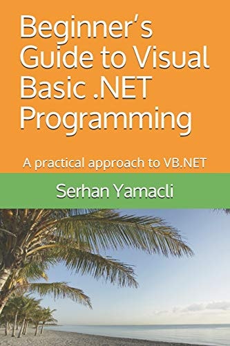 Beginner's Guide to Visual Basic . NET Programming A Practical Approach to VB. NET