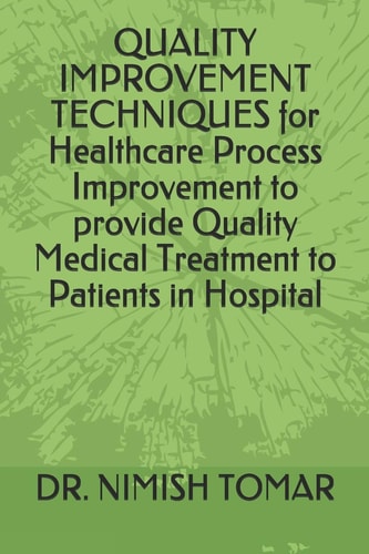 QUALITY IMPROVEMENT TECHNIQUES for Healthcare Process Improvement to Provide Quality Medical Treatment to Patients in Hospital