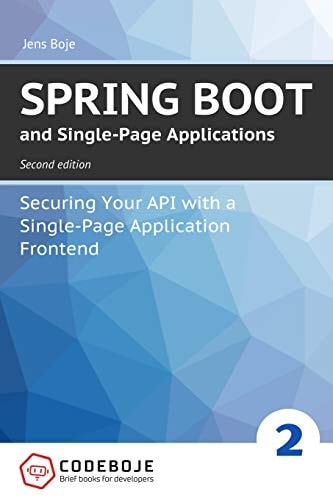 Spring Boot and Single-Page Applications Securing Your API with a Single-Page Application Frontend Second Edition