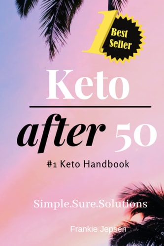 Keto After 50 #1 Keto Handbook:We Made This Easy. Meal Plans-Recipes All Designed for Your Success. Simple. Sure. Solutions. Solving Keto with Quick Easy Recipes. a Diet Plan and Fulfilling Weight-Loss Results