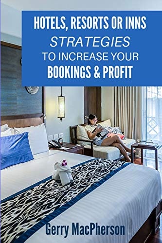 Hotels, Resorts Or Inns - Strategies to Increase Your Bookings and Profit Ways to Foster Loyalty in Guests