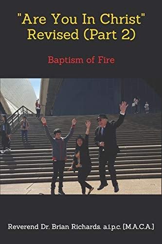 Are You In Christ Revised (Part 2) by Reverend Dr. Brian Richards Baptism of Fire
