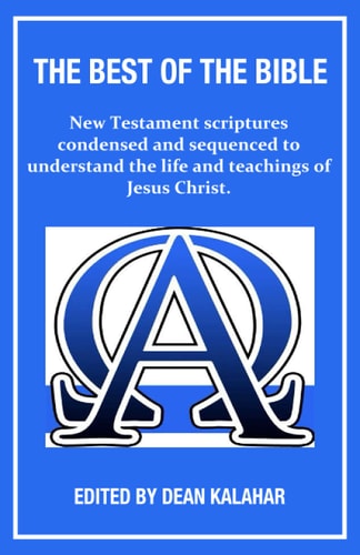 The Best of the Bible New Testament Scriptures Condensed and Sequenced to Understand the Life and Teachings of Jesus Christ.