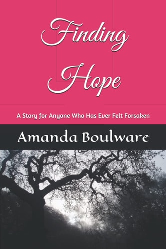 Finding Hope A Story for Anyone Who Has Ever Felt Forsaken