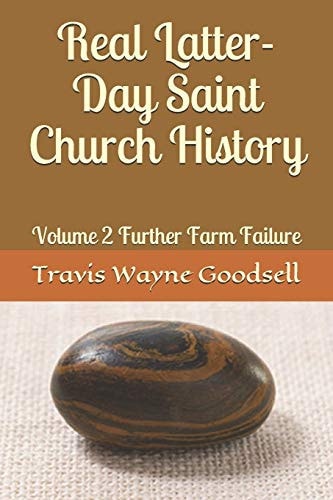 Real Latter-Day Saint Church History Volume 2 Further Farm Failure