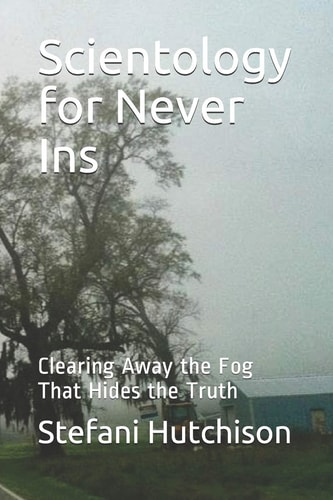 Scientology for Never Ins Clearing Away the Fog That Hides the Truth