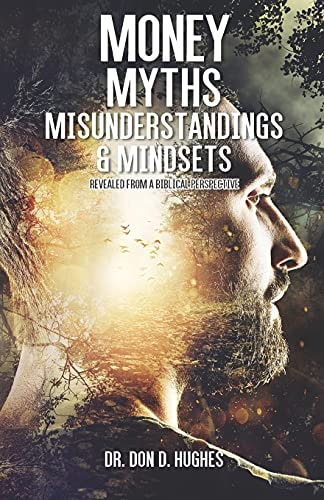 Money Myths, Misunderstandings & Mindsets From a Biblical Perspectrive