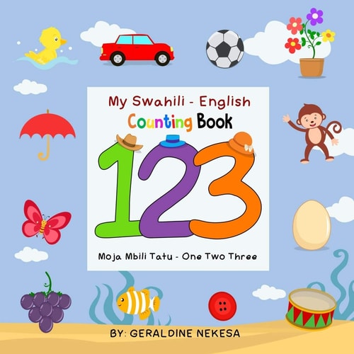 My Swahili - English Counting Book Moja Mbili Tatu - One Two Three