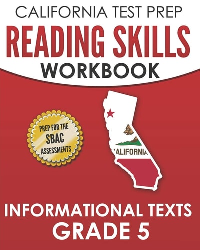 CALIFORNIA TEST PREP Reading Skills Workbook Informational Texts Grade 5 Preparation for the Smarter Balanced Tests