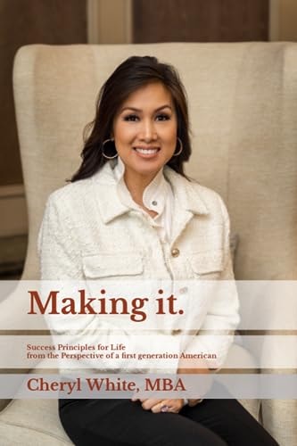 Making It. Success Principles for Life from the Perspective of a First Generation American