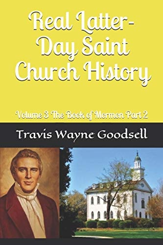 Real Latter-Day Saint Church History Volume 3 The Book of Mormon Part 2