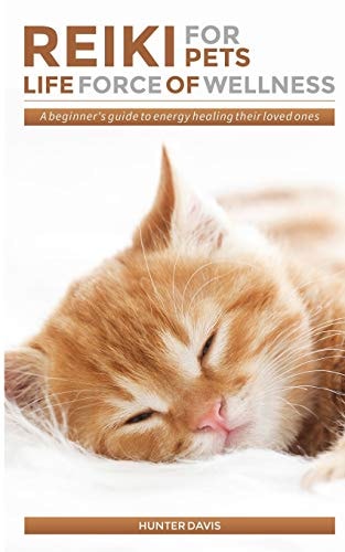 Reiki For Pets Life Force of Wellness: A Beginner's Guide to Energy Healing Their Loved Ones