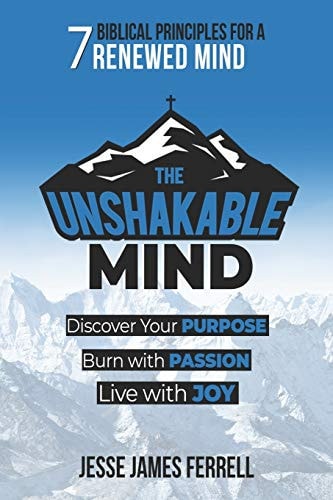 The Unshakable Mind Biblical Principles for a Renewed Mind