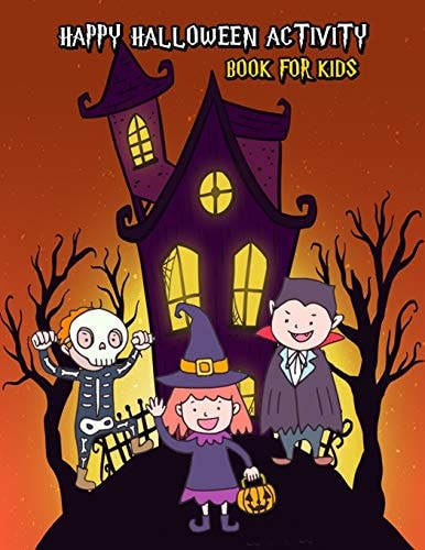 Happy Halloween Activity Book For Kids Fun Games: Dot To Dot, Word Search Puzzle, Coloring, Creative Writing, Find The Different Images, Maze