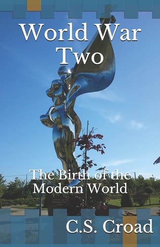 World War Two: The Birth of the Modern World