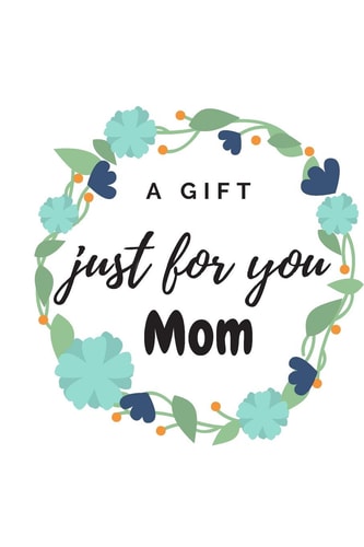 A Gift Just for You Mum This Is Aspecial Gift for Moms. from Sons, Dauthers, Friends and Family Members in General