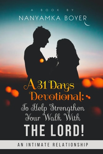 A 31 Days Devotional To Help Strengthen Your Walk With The Lord!