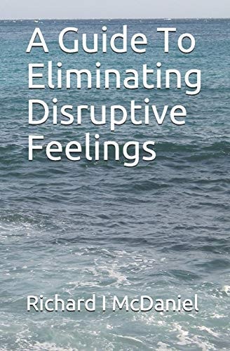 A Guide To Eliminating Disruptive Feelings