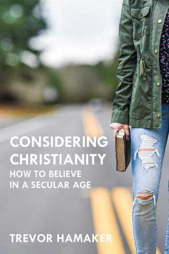 Considering Christianity How to Believe in a Secular Age